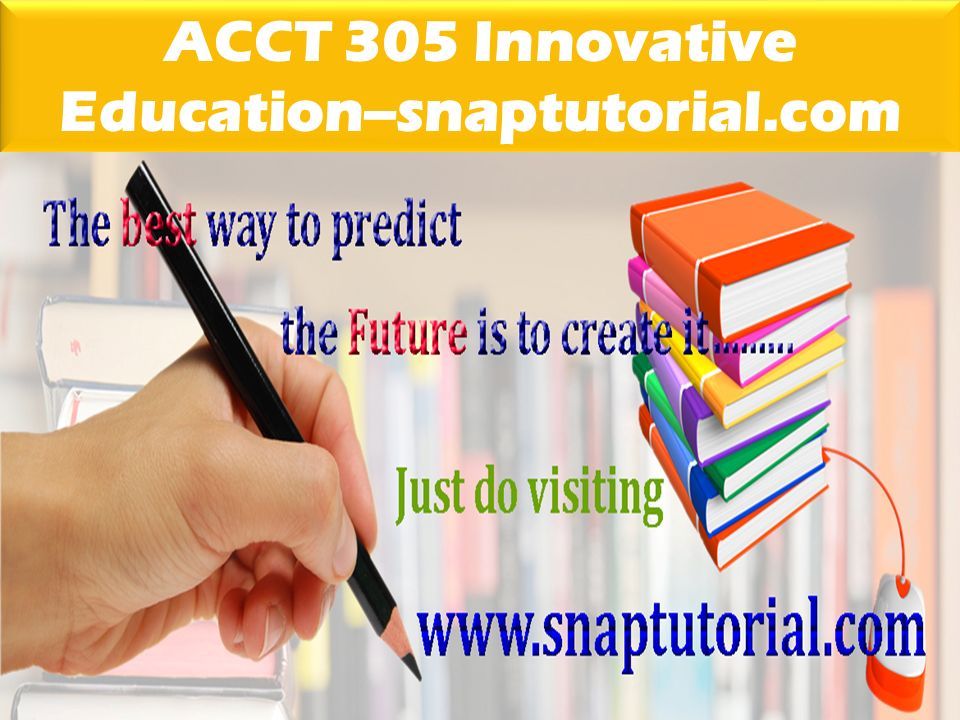 ACCT 305 Innovative Education--snaptutorial.com