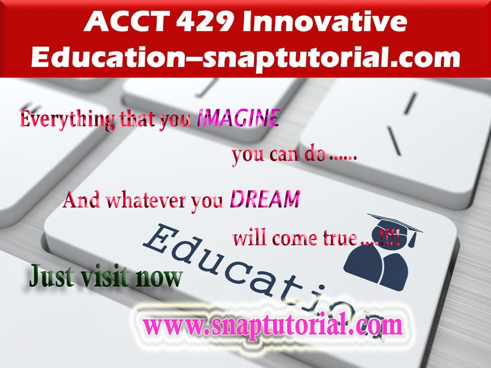 ACCT 429 Innovative Education--snaptutorial.com
