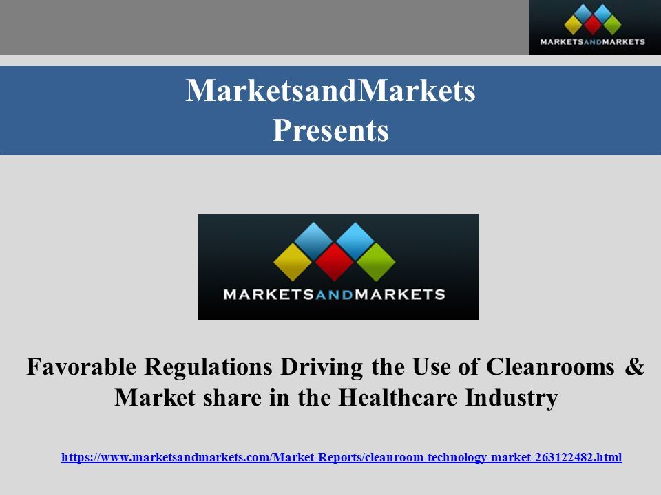MarketsandMarkets Presents Favorable Regulations Driving the Use of Cleanrooms & Market share in the Healthcare Industry