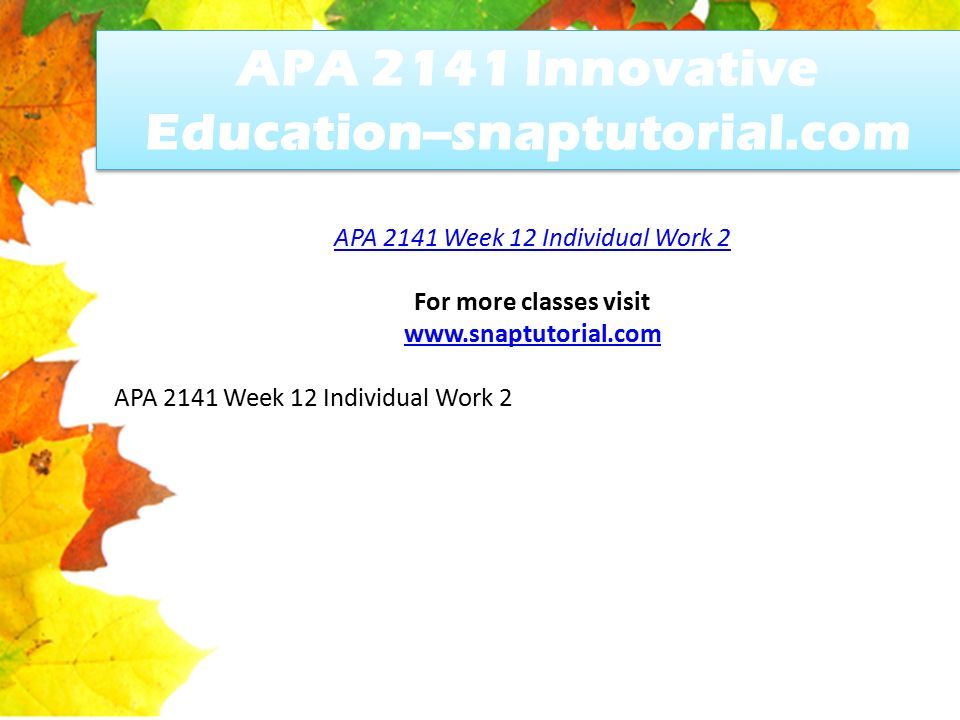 APA 2141 Innovative Education--snaptutorial.com APA 2141 Week 12 Individual Work 2 For more classes visit   APA 2141 Week 12 Individual Work 2