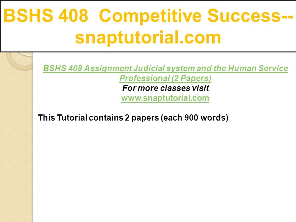 BSHS 408 Assignment Judicial system and the Human Service Professional (2 Papers) For more classes visit   This Tutorial contains 2 papers (each 900 words)