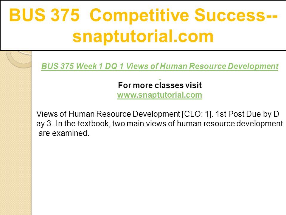 BUS 375 Week 1 DQ 1 Views of Human Resource Development For more classes visit   Views of Human Resource Development [CLO: 1].