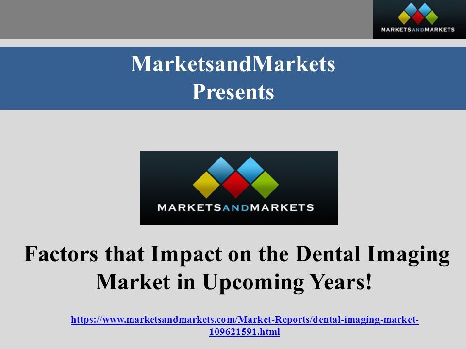 MarketsandMarkets Presents Factors that Impact on the Dental Imaging Market in Upcoming Years.