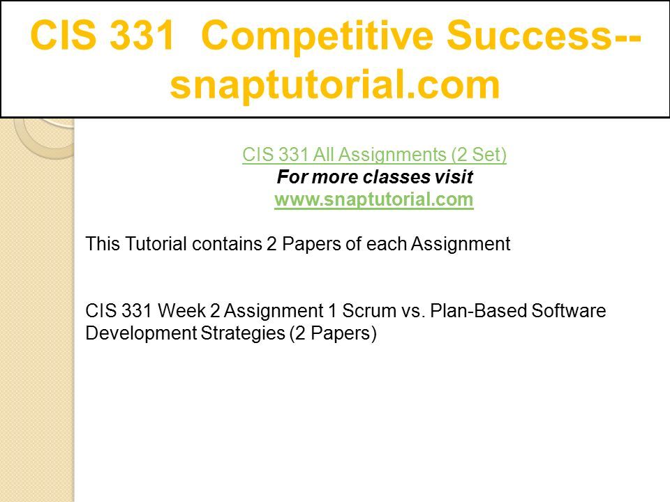 CIS 331 All Assignments (2 Set) For more classes visit   This Tutorial contains 2 Papers of each Assignment CIS 331 Week 2 Assignment 1 Scrum vs.