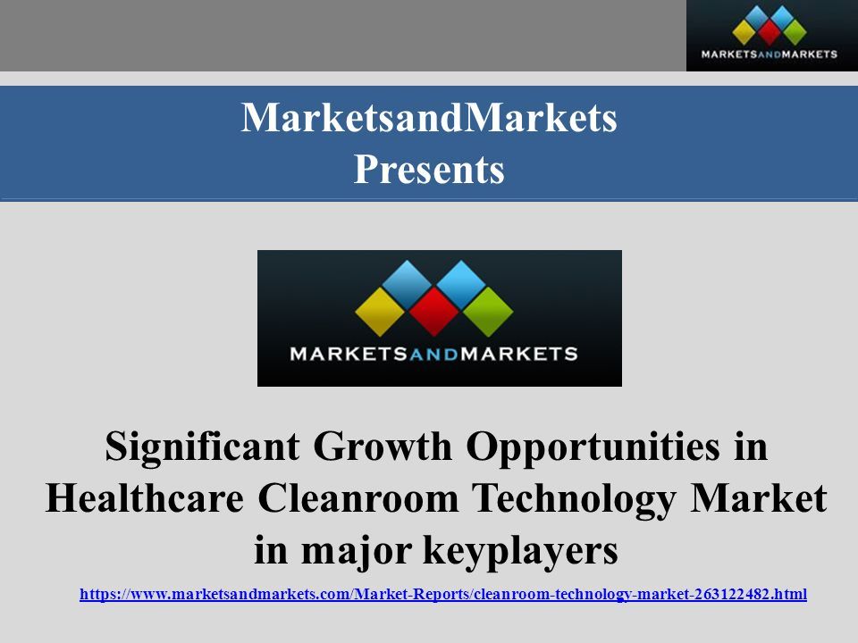 MarketsandMarkets Presents Significant Growth Opportunities in Healthcare Cleanroom Technology Market in major keyplayers