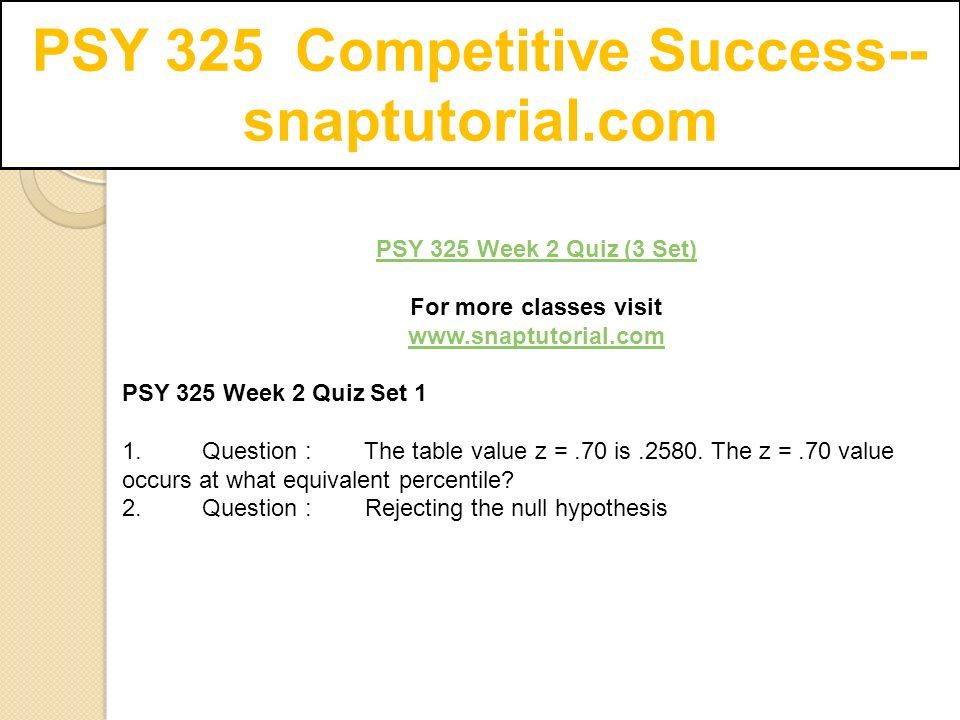 PSY 325 Competitive Success-- snaptutorial.com PSY 325 Week 2 Quiz (3 Set) For more classes visit   PSY 325 Week 2 Quiz Set 1 1.