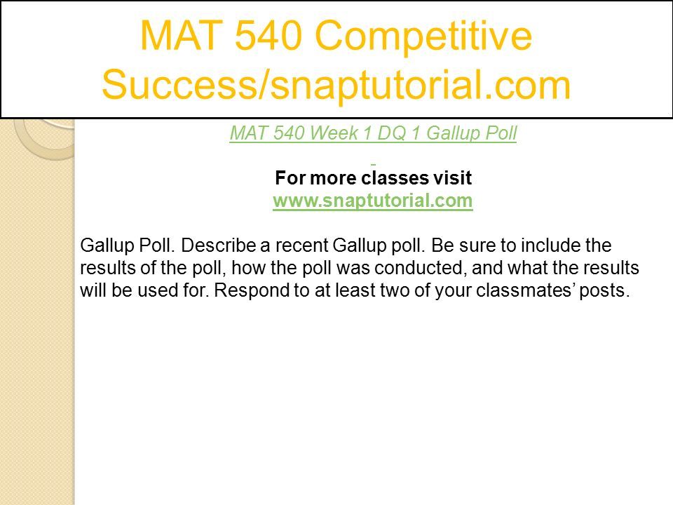 MAT 540 Competitive Success/snaptutorial.com MAT 540 Week 1 DQ 1 Gallup Poll For more classes visit   Gallup Poll.