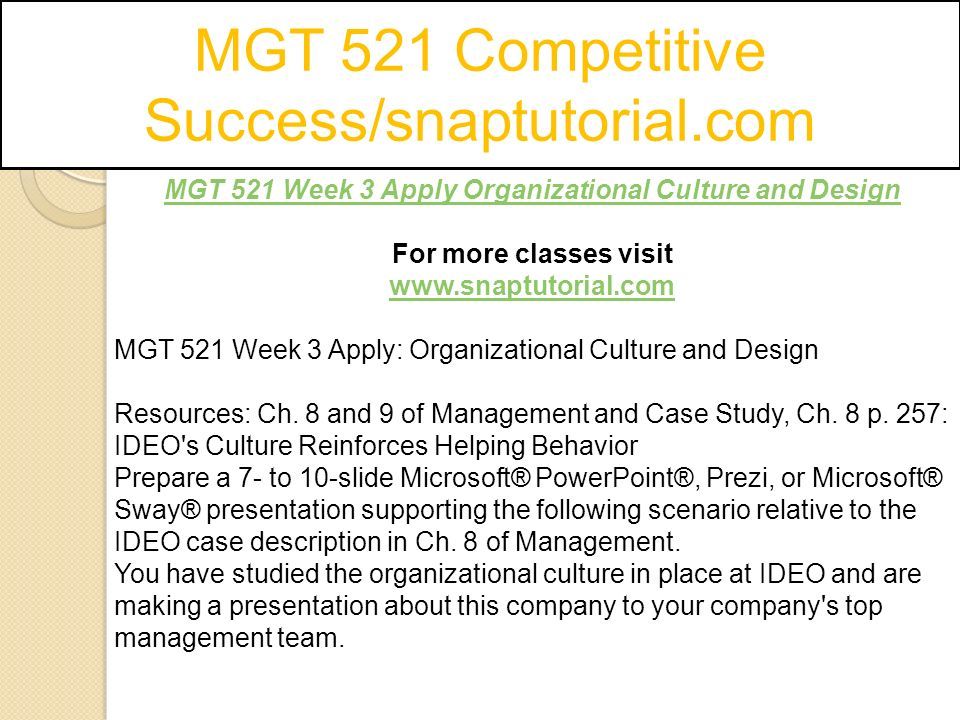 MGT 521 Competitive Success/snaptutorial.com MGT 521 Week 3 Apply Organizational Culture and Design For more classes visit   MGT 521 Week 3 Apply: Organizational Culture and Design Resources: Ch.