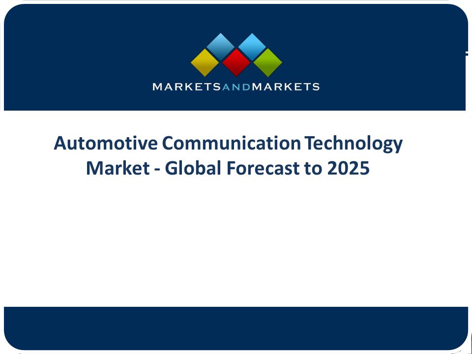 Automotive Communication Technology Market - Global Forecast to 2025