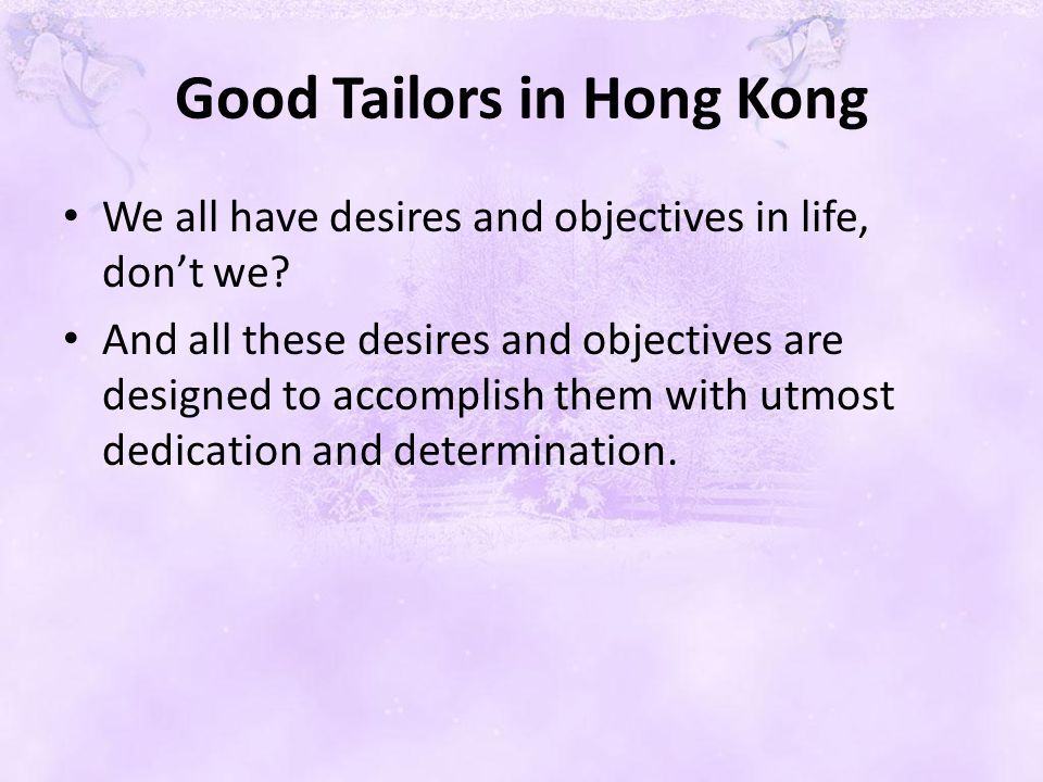 Good Tailors in Hong Kong We all have desires and objectives in life, don’t we.