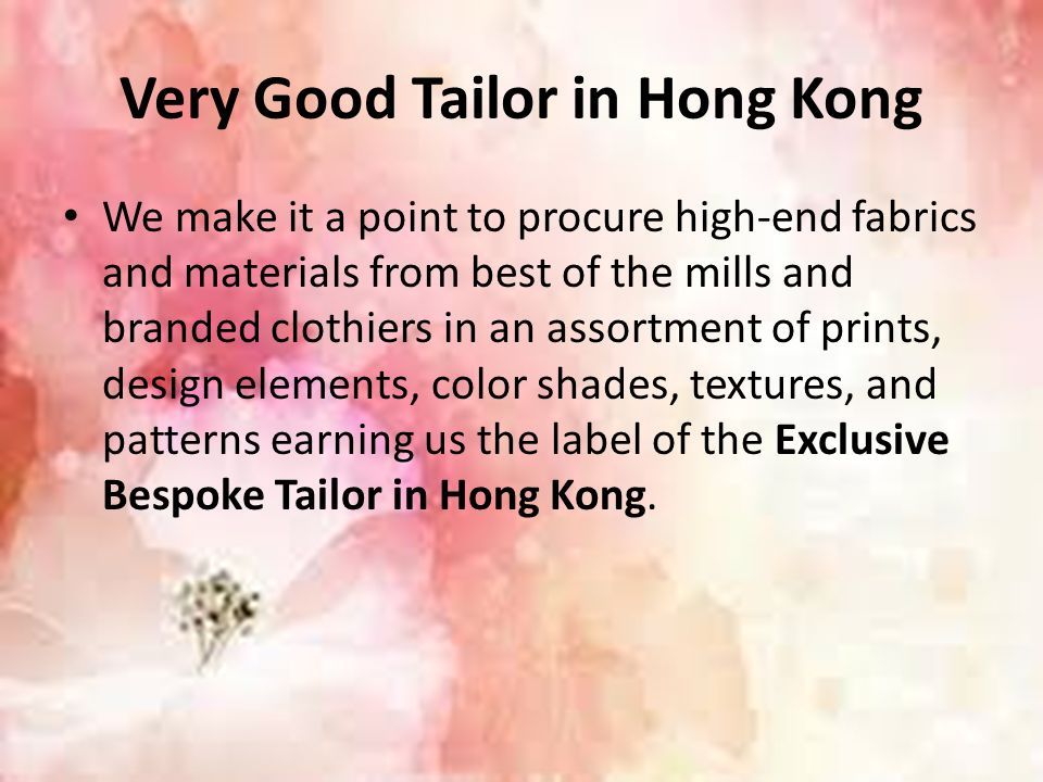 Very Good Tailor in Hong Kong We make it a point to procure high-end fabrics and materials from best of the mills and branded clothiers in an assortment of prints, design elements, color shades, textures, and patterns earning us the label of the Exclusive Bespoke Tailor in Hong Kong.