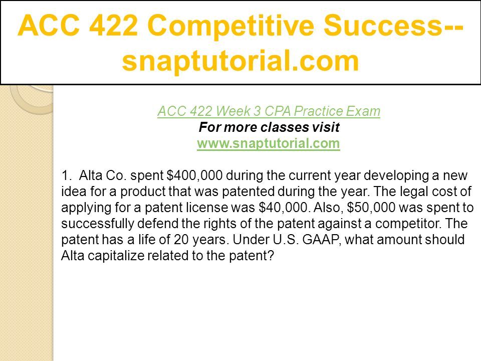 ACC 422 Competitive Success-- snaptutorial.com ACC 422 Week 3 CPA Practice Exam For more classes visit   1.