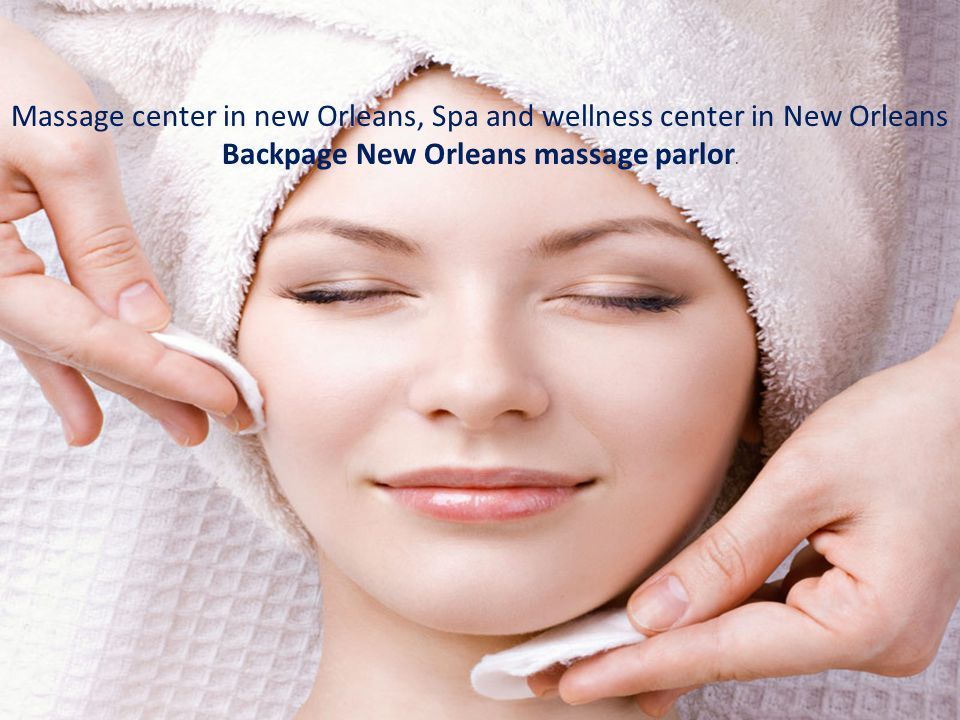 1 Massage Center In New Orleans Spa And Wellness Center In New Orleans Backpage New Orleans Massage Parlor 1 Massage Center In New Orleans Spa And Wellness Center In New Orleans Backpage New Orleans Massage Parlor