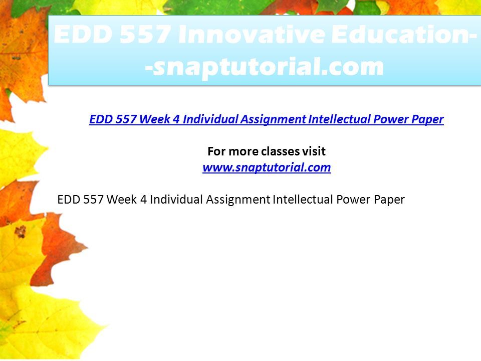 EDD 557 Innovative Education- -snaptutorial.com EDD 557 Week 4 Individual Assignment Intellectual Power Paper For more classes visit   EDD 557 Week 4 Individual Assignment Intellectual Power Paper