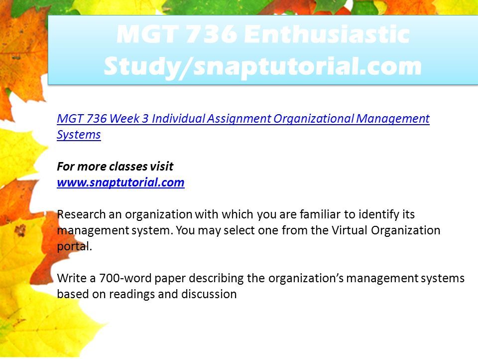 MGT 736 Enthusiastic Study/snaptutorial.com MGT 736 Week 3 Individual Assignment Organizational Management Systems For more classes visit   Research an organization with which you are familiar to identify its management system.