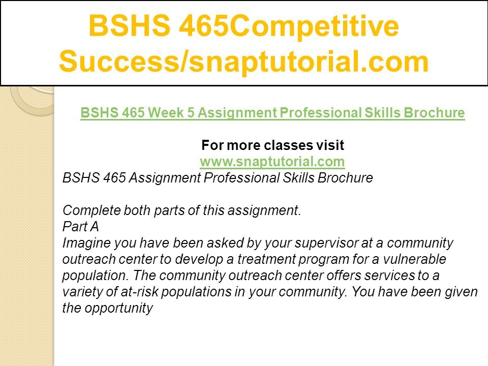 BSHS 465Competitive Success/snaptutorial.com BSHS 465 Week 5 Assignment Professional Skills Brochure For more classes visit   BSHS 465 Assignment Professional Skills Brochure Complete both parts of this assignment.