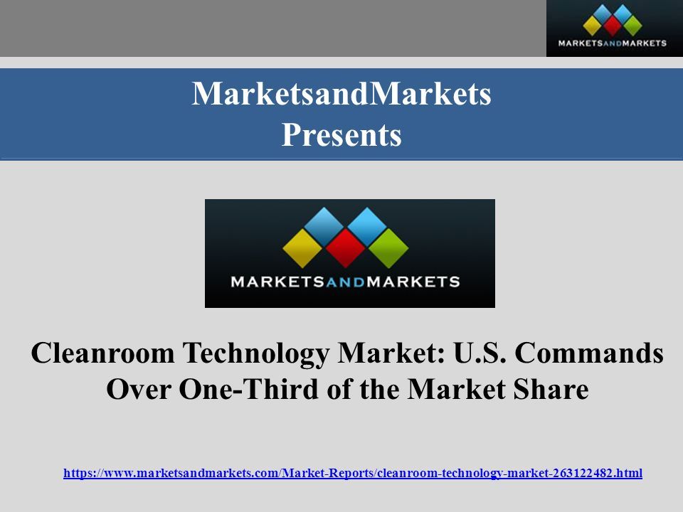 MarketsandMarkets Presents Cleanroom Technology Market: U.S.