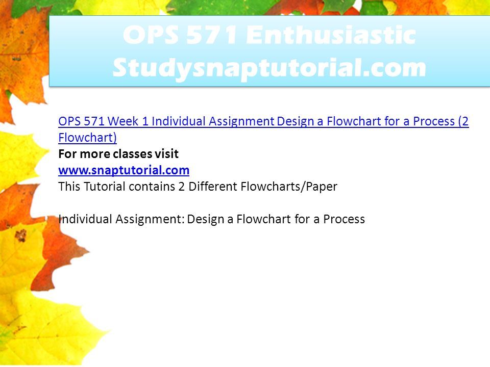 OPS 571 Enthusiastic Studysnaptutorial.com OPS 571 Week 1 Individual Assignment Design a Flowchart for a Process (2 Flowchart) For more classes visit   This Tutorial contains 2 Different Flowcharts/Paper Individual Assignment: Design a Flowchart for a Process