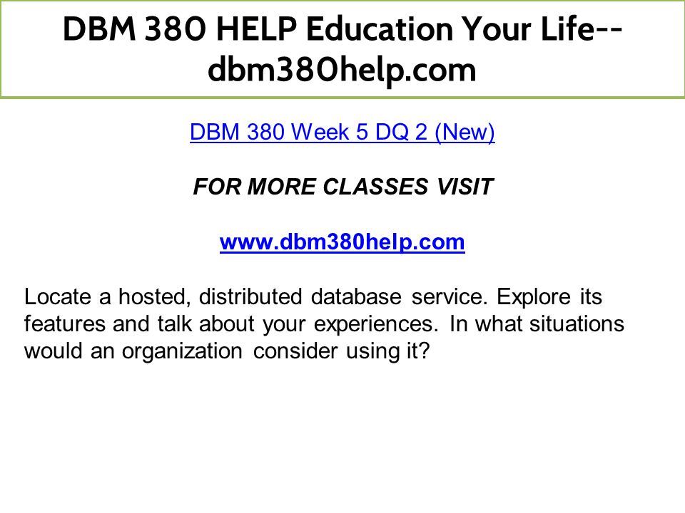 DBM 380 Week 5 DQ 2 (New) FOR MORE CLASSES VISIT   Locate a hosted, distributed database service.