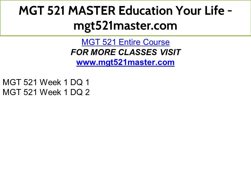 MGT 521 Entire Course FOR MORE CLASSES VISIT   MGT 521 Week 1 DQ 1 MGT 521 Week 1 DQ 2 MGT 521 MASTER Education Your Life - mgt521master.com