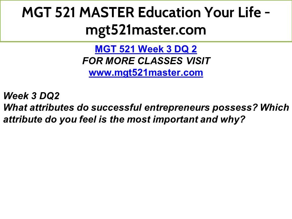MGT 521 Week 3 DQ 2 FOR MORE CLASSES VISIT   Week 3 DQ2 What attributes do successful entrepreneurs possess.