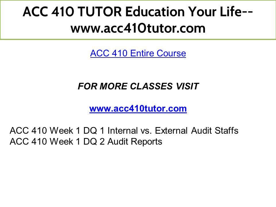 ACC 410 Entire Course FOR MORE CLASSES VISIT   ACC 410 Week 1 DQ 1 Internal vs.