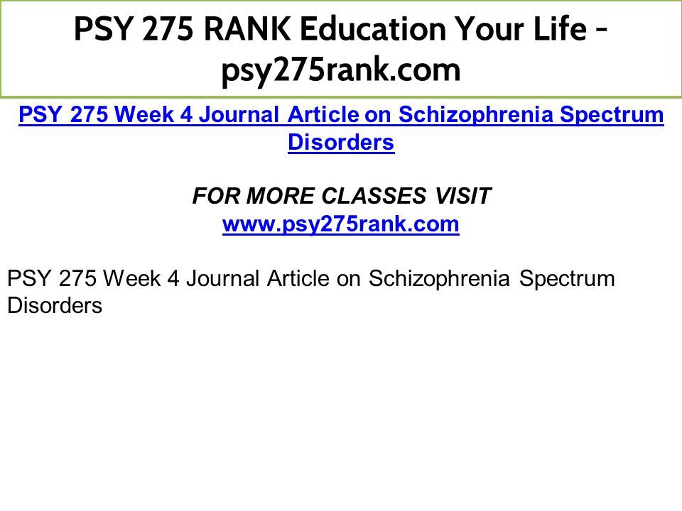 PSY 275 Week 4 Journal Article on Schizophrenia Spectrum Disorders FOR MORE CLASSES VISIT   PSY 275 Week 4 Journal Article on Schizophrenia Spectrum Disorders PSY 275 RANK Education Your Life - psy275rank.com