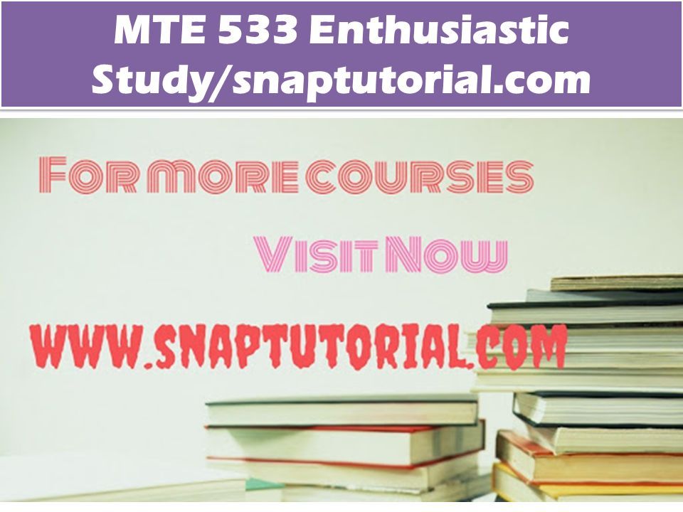 MTE 533 Enthusiastic Study/snaptutorial.com