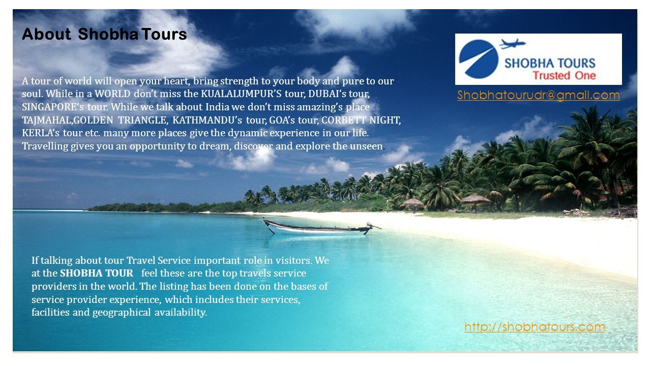 About Shobha Tours A tour of world will open your heart, bring strength to your body and pure to our soul.