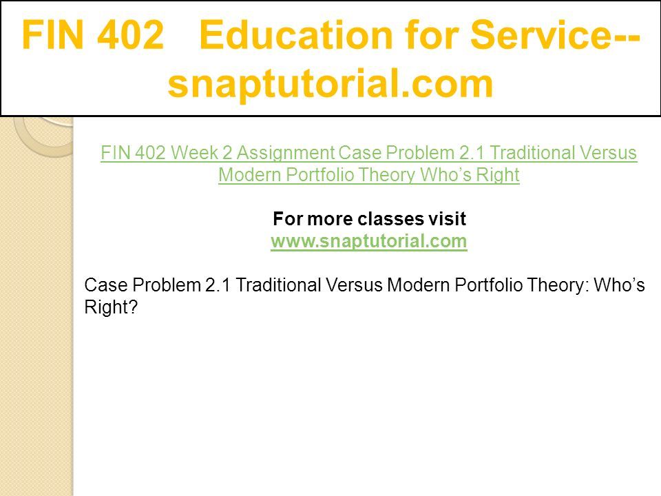 FIN 402 Education for Service-- snaptutorial.com FIN 402 Week 2 Assignment Case Problem 2.1 Traditional Versus Modern Portfolio Theory Who’s Right For more classes visit   Case Problem 2.1 Traditional Versus Modern Portfolio Theory: Who’s Right