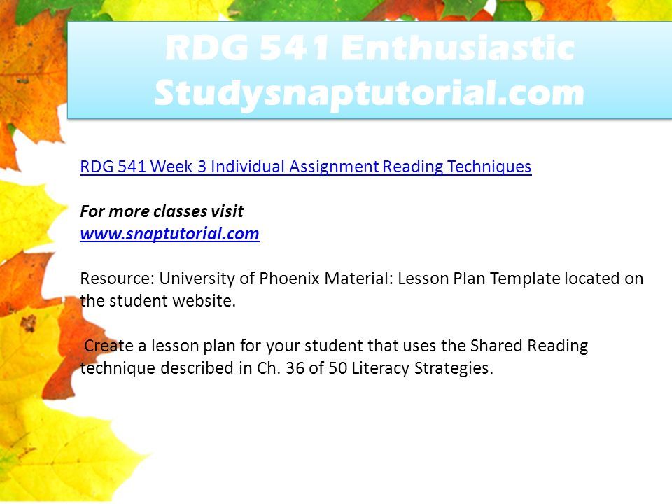 RDG 541 Enthusiastic Studysnaptutorial.com RDG 541 Week 3 Individual Assignment Reading Techniques For more classes visit   Resource: University of Phoenix Material: Lesson Plan Template located on the student website.