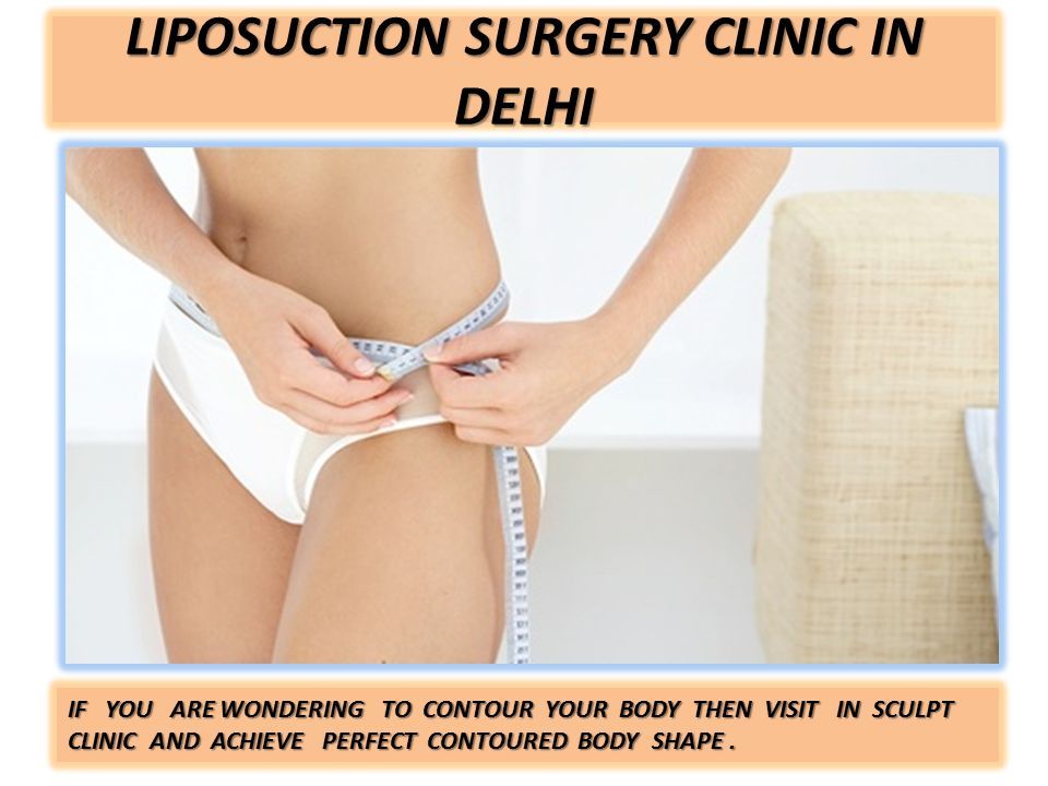 LIPOSUCTION SURGERY CLINIC IN DELHI IF YOU ARE WONDERING TO CONTOUR YOUR BODY THEN VISIT IN SCULPT CLINIC AND ACHIEVE PERFECT CONTOURED BODY SHAPE.
