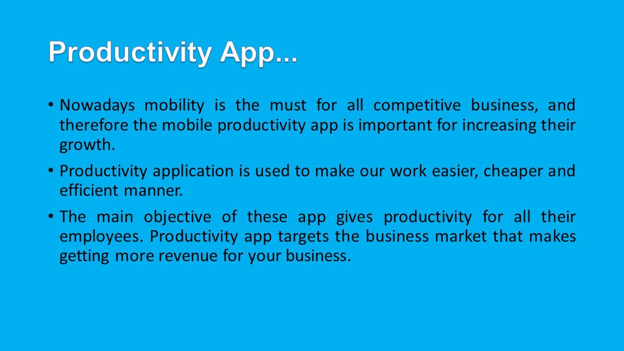Nowadays mobility is the must for all competitive business, and therefore the mobile productivity app is important for increasing their growth.