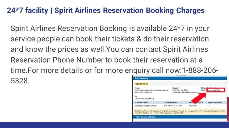 24*7 facility | Spirit Airlines Reservation Booking Charges Spirit Airlines Reservation Booking is available 24*7 in your service.people can book their tickets & do their reservation and know the prices as well.You can contact Spirit Airlines Reservation Phone Number to book their reservation at a time.For more details or for more enquiry call now:
