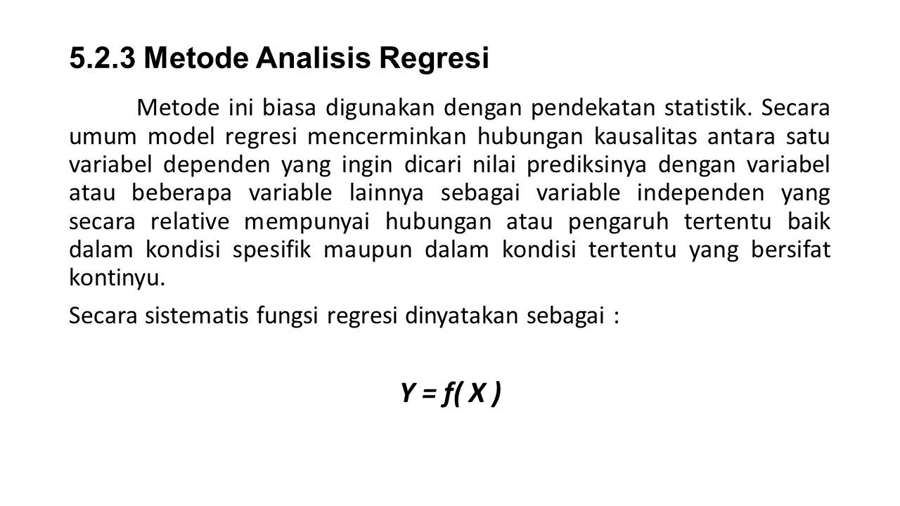 5.2.3 Metode Analisis Regresi Metode ini biasa digunakan dengan pendekatan statistik.
