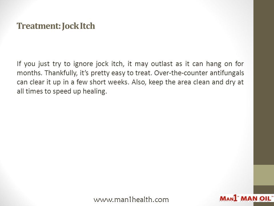 Treatment: Jock Itch If you just try to ignore jock itch, it may outlast as it can hang on for months.