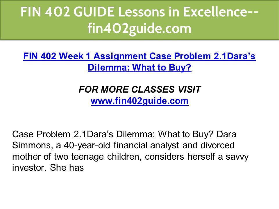 FIN 402 Week 1 Assignment Case Problem 2.1Dara’s Dilemma: What to Buy.