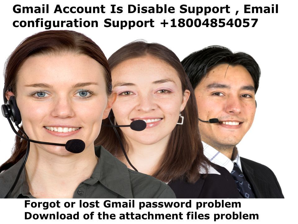 Gmail Account Is Disable Support,  configuration Support Forgot or lost Gmail password problem Download of the attachment files problem