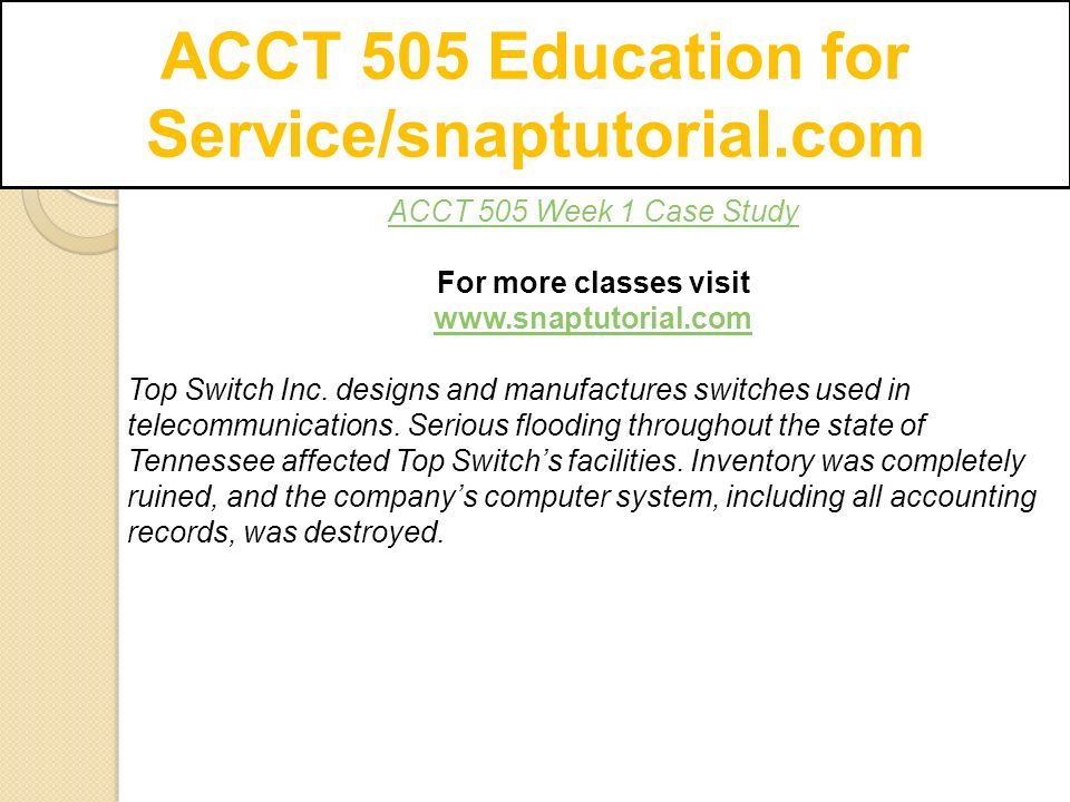 ACCT 505 Education for Service/snaptutorial.com ACCT 505 Week 1 Case Study For more classes visit   Top Switch Inc.