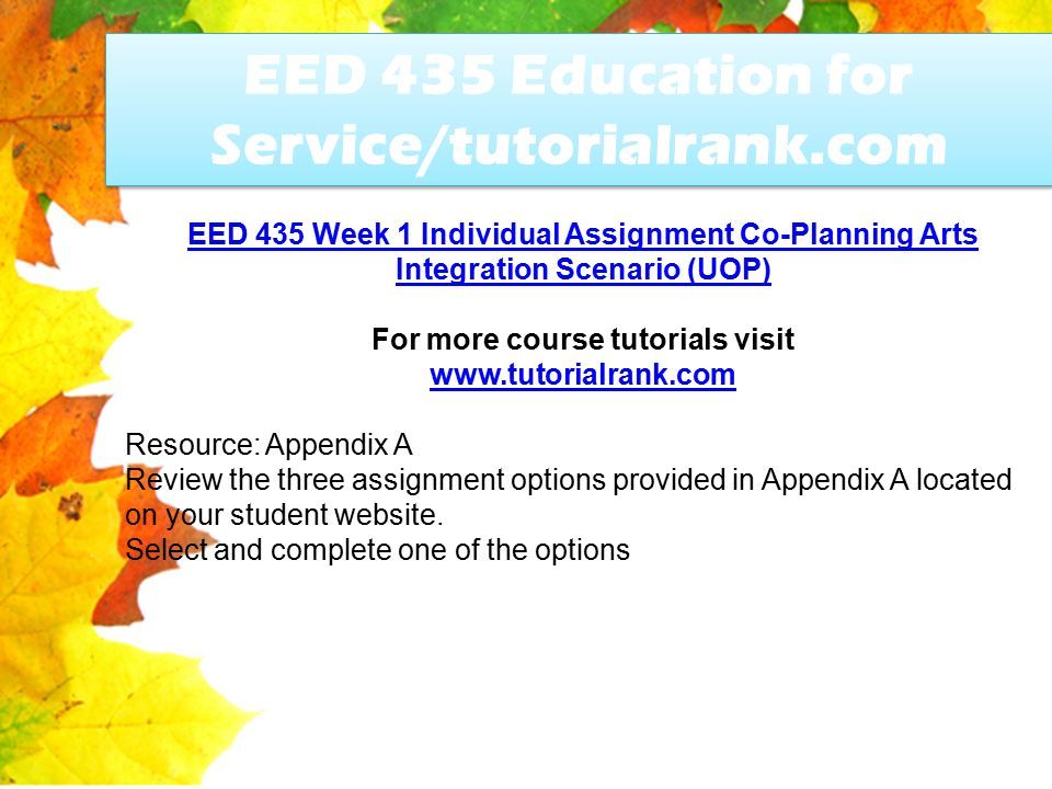 EED 435 Education for Service/tutorialrank.com EED 435 Week 1 Individual Assignment Co-Planning Arts Integration Scenario (UOP) For more course tutorials visit   Resource: Appendix A Review the three assignment options provided in Appendix A located on your student website.