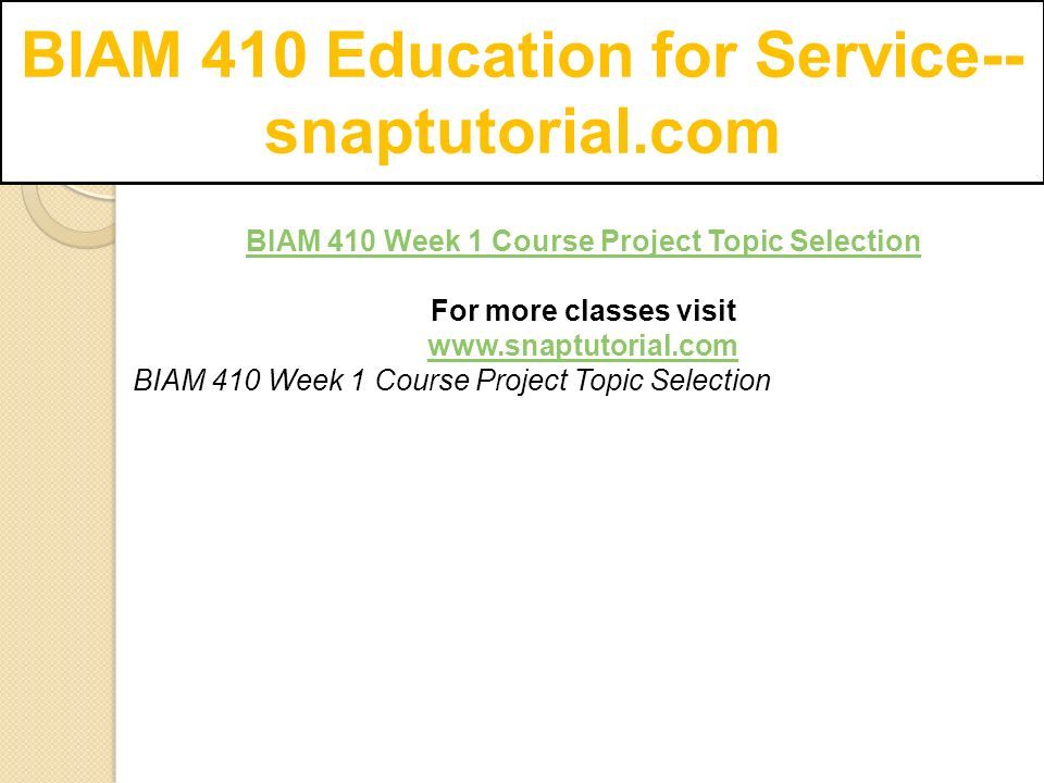 BIAM 410 Week 1 Course Project Topic Selection For more classes visit   BIAM 410 Week 1 Course Project Topic Selection