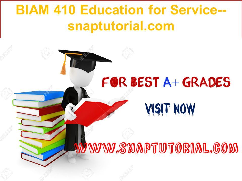 BIAM 410 Education for Service-- snaptutorial.com
