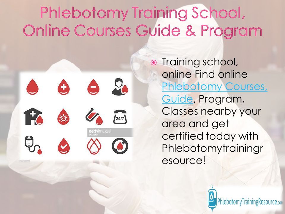  Training school, online Find online Phlebotomy Courses, Guide, Program, Classes nearby your area and get certified today with Phlebotomytrainingr esource.
