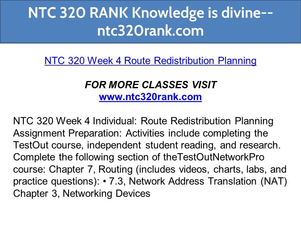 NTC 320 Week 4 Route Redistribution Planning FOR MORE CLASSES VISIT   NTC 320 Week 4 Individual: Route Redistribution Planning Assignment Preparation: Activities include completing the TestOut course, independent student reading, and research.