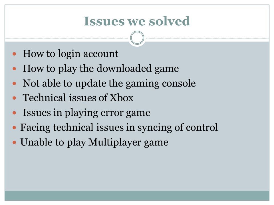 CONTACT AT: Xbox Customer Support. Issues we solved How to login account  How to play the downloaded game Not able to update the gaming console. -  ppt download