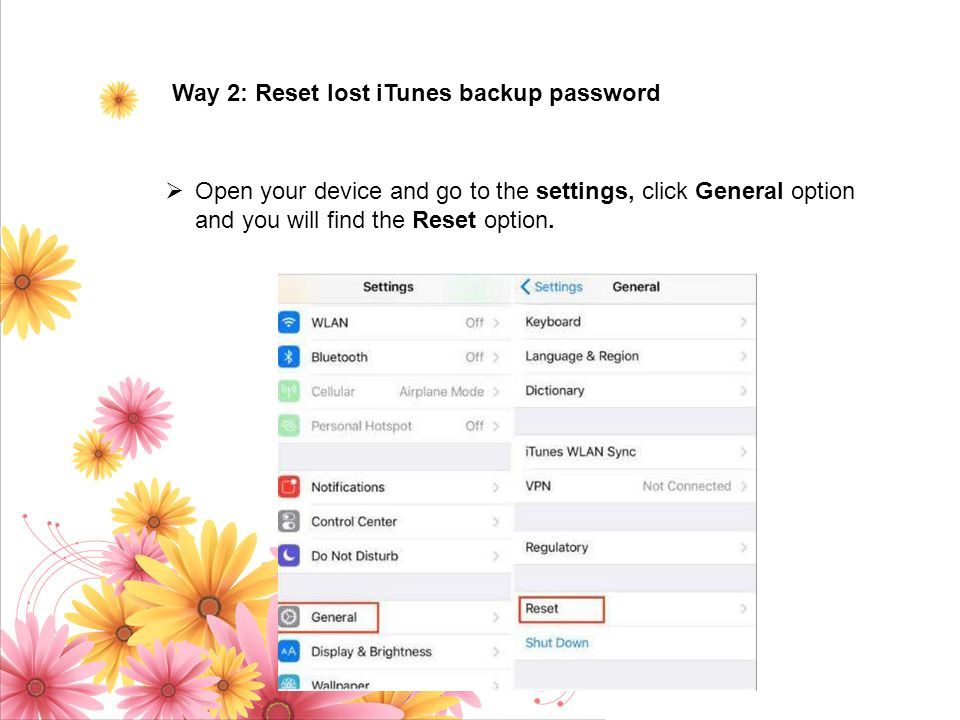 Way 2: Reset lost iTunes backup password  Open your device and go to the settings, click General option and you will find the Reset option.