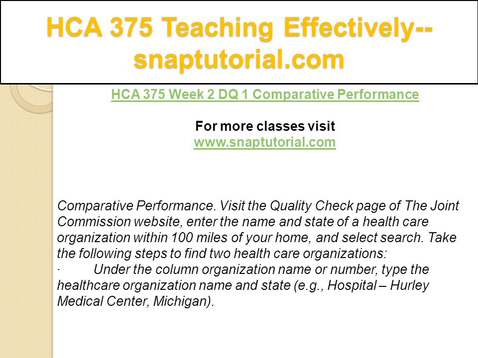HCA 375 Teaching Effectively-- snaptutorial.com HCA 375 Week 2 DQ 1 Comparative Performance For more classes visit   Comparative Performance.