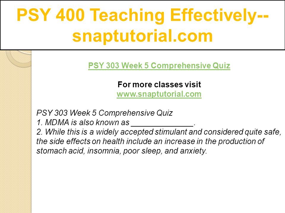 PSY 400 Teaching Effectively-- snaptutorial.com PSY 303 Week 5 Comprehensive Quiz For more classes visit   PSY 303 Week 5 Comprehensive Quiz 1.