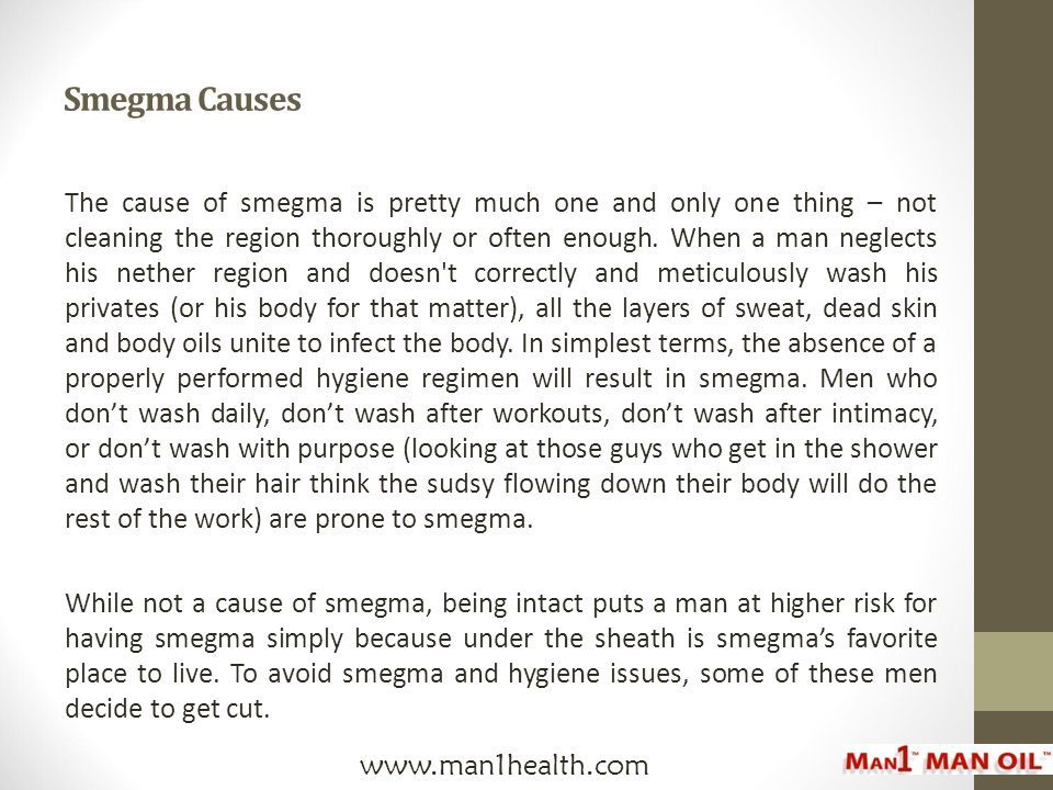 Smegma Causes The cause of smegma is pretty much one and only one thing – not cleaning the region thoroughly or often enough.