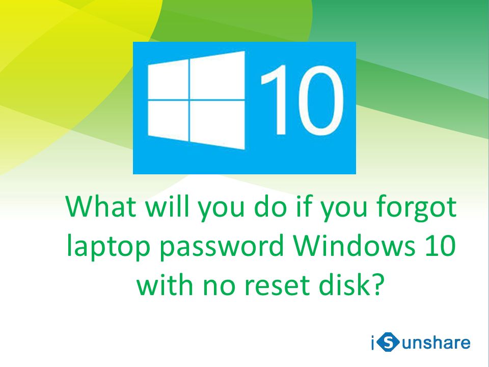 Forgot Laptop Password Windows 10 With No Reset Disk Ppt Download